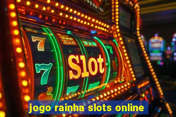 jogo rainha slots online